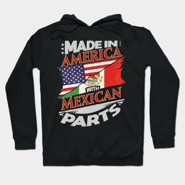 Made In America With Mexican Parts - Gift for Mexican From Mexico Hoodie by Country Flags